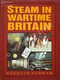 Book cover of Steam in Wartime Britain  by OLDHAM, Kenneth 